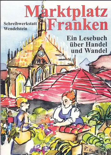 Vollmuth, Gudrun (Hrsg): Marktplatz Franken. Ein Lesebuch über Handel und Wandel.