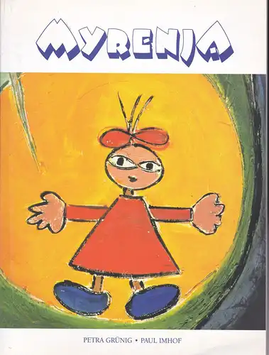 Gründing, Petra und Imhof, Paul: Myrenja. Die neue Naivitat einer Seele. Ein Freskobogen von Petra Gründig mit Texten von Paul Imhof. 