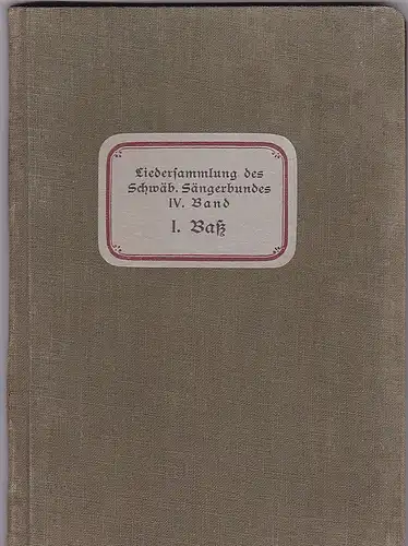 Schwäbischer Sängerbund (Hrsg.): Liedersammlung des Schwäbischen Sängerbundes IV. Band (Lieferung 1-5) 1. Baß. 