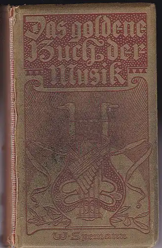 Grunsky, Karl , Hollenberg, Otto, et Al: Speemanns goldenes Buch der Musik. Eine Hauskunde für Jedermann. 