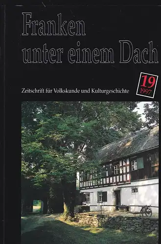 Verein Fränkisches Freilandmuseum e.V.  (Hrsg): Franken unter einem Dach. Zeitschrift für Volksunde und Kulturgeschichte. Nr. 19 /1997. 