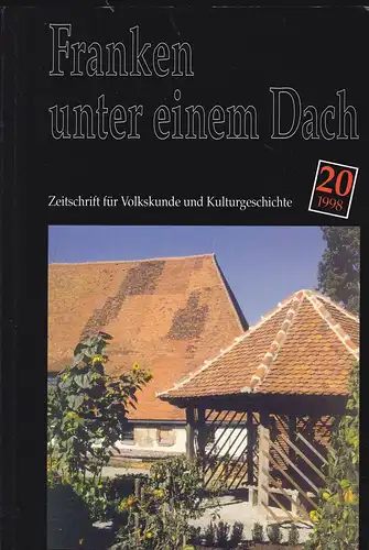 Verein Fränkisches Freilandmuseum e.V.  (Hrsg): Franken unter einem Dach. Zeitschrift für Volksunde und Kulturgeschichte. Nr. 20 /1998. 