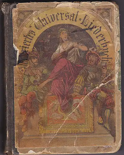 Illustriertes Universal-Liederbuch. Eine vollständige Sammlung der schönsten und beliebtesten Volks-, Vaterlands-, Jäger-, Soldaten-, Studenten-, Turner-, Wander-, Gesellschafts-, Trinklieder etc.  Mit vielen Bildern. 