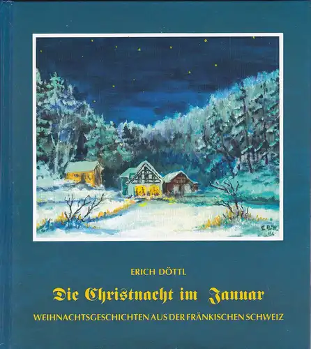 Döttl, Erich: Chistnacht im Januar. Weihnachtsgeschichten aus der Fränkischen Schweiz. 