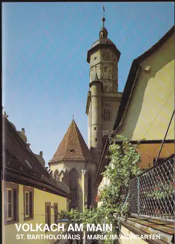 Fink, Josef (Verlegerische Beteuung): Die Kirchen zu Volkach am Main. Katholische Stadtpfarrkirche St. Bartolomäus / Wallfahrtskirche St. Maria im Weingarten auf dem Kirchberg. 