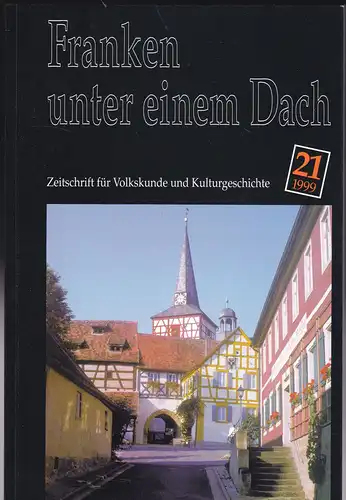 Verein Fränkisches Freilandmuseum eV (Hrsg): Franken unter einem Dach. Zeitschrift für Volksunde und Kulturgeschichte. Nr. 21 /1999. 