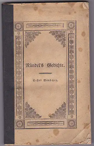 Nündel, , J. G: Nündel's Gedichte. Erstes Bändchen (apart).  Blüthen und Früchte: die Erzeugnisse heiterer Muse- und Feierstunden in einen Kranz gewunden. 