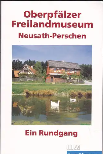 Heimrath, Ralf (Hrsg): Oberpfälzer Freilandmuseum Neusath-Perschen -  Ein Rundgang. 