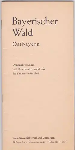 Fremdenverkehrsverband Ostbayern (Hrsg): Bayerischer Wald, Ostbayern. Ortsbeschreibungen und Unterkunftsverzeichnisse der Ferienorte für 1966. 