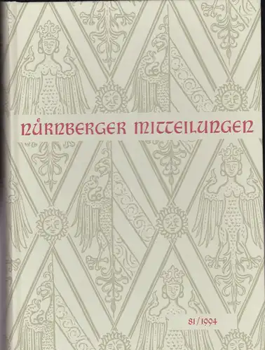 Diefenbacher, Michael, Fischer-Pache, Wiltrud, & Fleischmann, Peter (Eds.): Nürnberger Mitteilungen MVGN 81 / 1994, Mitteilungen des Vereins für Geschichte der Stadt Nürnberg.