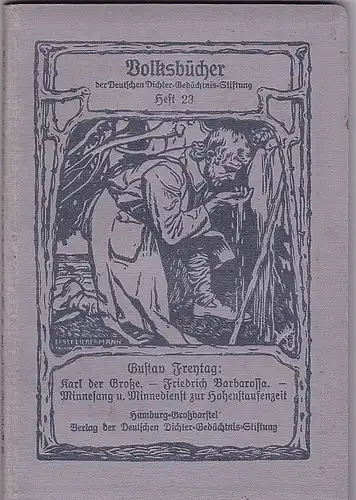 Freytag, Gustav: Karl der Große-Friedrich Barbarossa- Minnesang u. Minnedienst zur Hohenstaufenzeit. 
