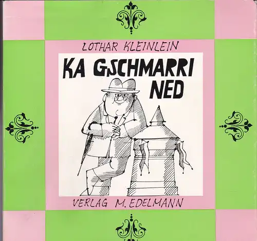 Kleinlein, Lothar: Ka Gschmarri ned. 