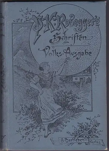 Rosegger, Peter: Waldheimat. Erinnerungen aus der Jugendzeit. 1. Band: Kindesjahre. Volks-Ausgabe. 