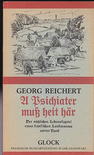 Reichert, Georg: A Psichiater muß heit här. Der nützlichen Lebenskapitel eines fränkischen Landsmannes vierter Band. 