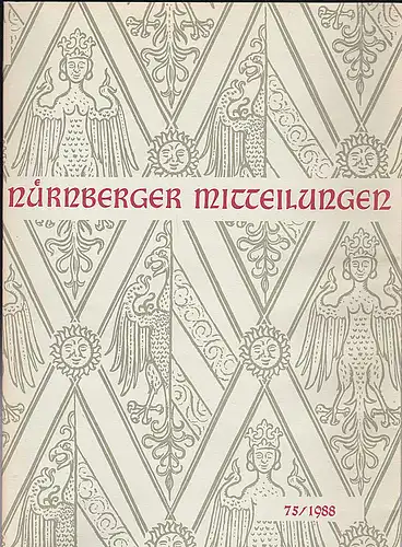 Hirschmann, Gerhard, & Ulshöfer, Kuno (Eds.): Nürnberger Mitteilungen MVGN 75 / 1988, Mitteilungen des Vereins für Geschichte der Stadt Nürnberg.