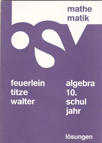 Feuerlin, Rainer; Titze, Helmut & Walter, Harald Algebra 10. Schuljahr, Lösungen