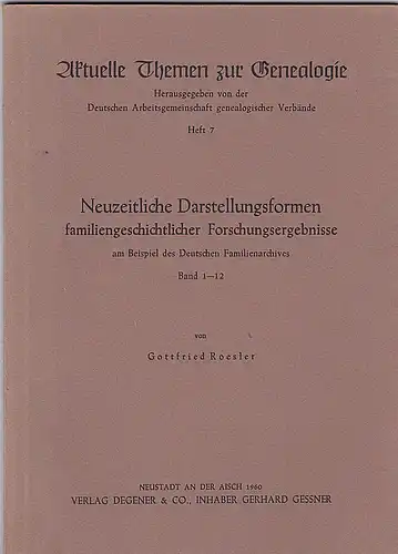 Roesler, Gottfried: Neuzeitliche Darstellungsformen familiengeschichtlicher Forschungsergebnisse (am Beispiel des Deutschen Familienarchives Band 1-12). 