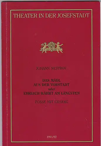 Direktion des Theaters in der Josefstadt (Hrsg), Ostheim, Bettina: Programmheft: Johann Nestroy -  Das Mädl aus der Vorstadt oder Ehrlich währt am längsten. Posse mit Gesang.