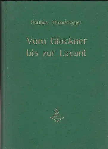 Maierbrugger, Matthias Vom Glockner bis zur Lavant. Ein Heimatbuch mit 40 Bildern.