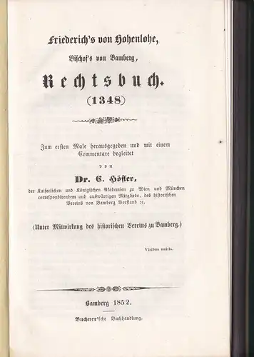 Höfler, C. (unter Mitwirkung des historischen Vereins zu Bamberg): Friederich's von Hohenlohe Bischof's von Bamberg, Rechtsbuch (1348). Zum ersten Male herausgegeben und mit einem Commentare begleitet. 