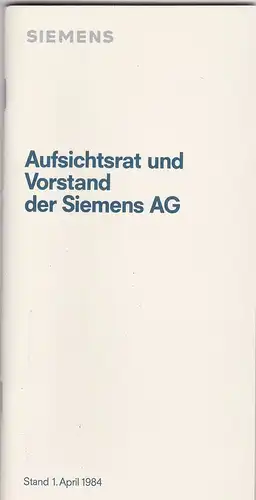 Siemens (Hrsg): Aufsichtsrat und Vorstand dere Siemens Aktiengesellschaft, Stand 1. April 1984. 