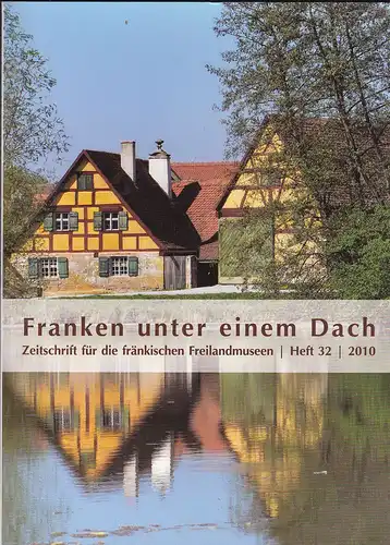 Verein Fränkisches Freilandmuseum e.V.  (Hrsg): Franken unter einem Dach. Zeitschrift für Volksunde und Kulturgeschichte. Nr. 32 /2010. 