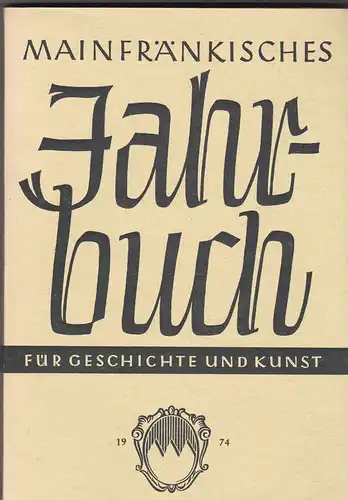 Freunde Mainfränkischer Kunst und Geschichte e.V. (Hrsg.): Mainfränkisches Jahrbuch für Geschichte und Kunst. Nr.26. 