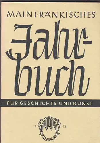 Freunde Mainfränkischer Kunst und Geschichte e.V. (Hrsg.): Mainfränkisches Jahrbuch für Geschichte und Kunst. Nr.26.