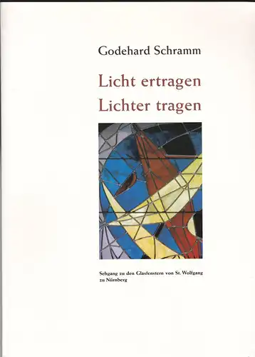 Schramm, Godehard: Licht ertragen, Lichter tragen.  Sehgang zu den Glasfenstern von St. Wolfgang zu Nürnberg. 