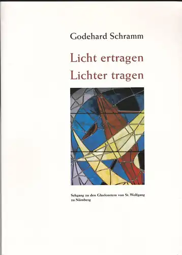 Schramm, Godehard: Licht ertragen, Lichter tragen.  Sehgang zu den Glasfenstern von St. Wolfgang zu Nürnberg.