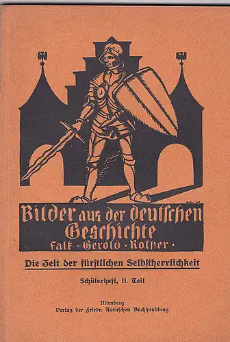 Rother, Falk-Georg: Die Zeit der fürstlichen Selbstherrlichkeit  Schülerheft, 2. Teil.  (Bilder aus der deutschen Geschichte). 