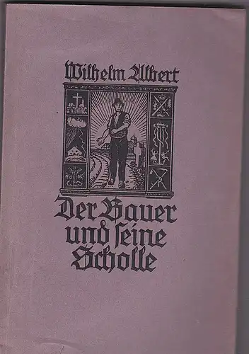 Albert, Wilhelm: Der Bauer und seine Scholle. Ein Quellenlesebuch für Jugend und Alter des Landes und alle scholengeborenen Städter. 