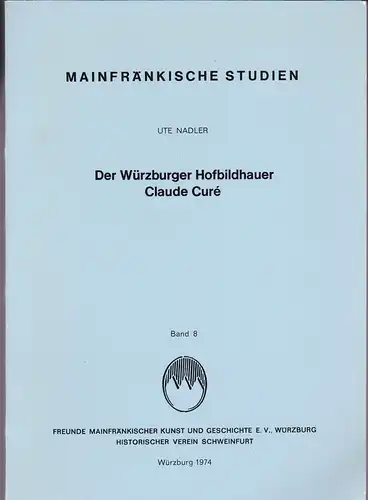 Nadler, Ute: Der Würzburger Hofbildhauer Claude Curé. 