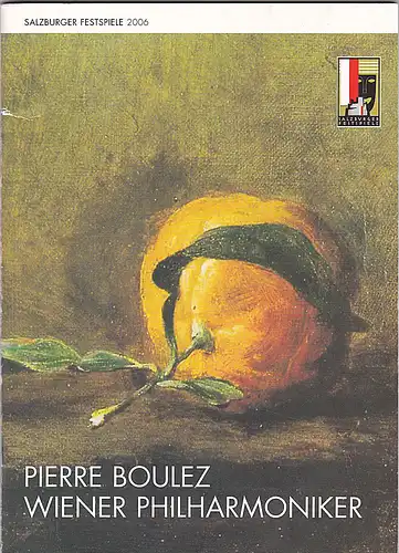 Salzburger Festspiele (Hrsg.): Programmheft Salzburger Festspiele 2006: Wiener Philharmoniker: Pierre Boulez. 