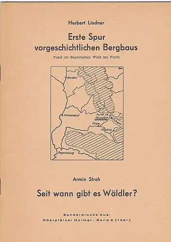 Lindner, Herbert und Stroh, Armin: Erste Spur vorgeschichtlichen Bergbaus (Fund im Bayerischen Wald bei Furht) / Seit wann gibt es Wäldler?  :  Sonderdruck. 