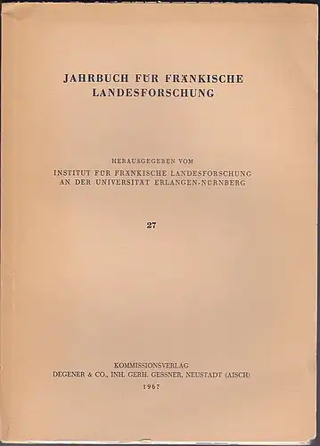 Institut für Fränkische Landesforschung an der Universität Erlangen (Hrsg.): Jahrbuch für fränkische Landesforschung, Nr. 27. 
