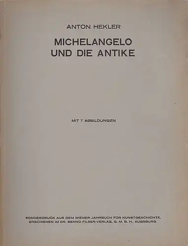 Hekler, Anton Michelangelo und die Antike. Mit 7 Abbildungen. Sonderdruck aus dem Wiener Jahrbuch für Kunstgeschichte
