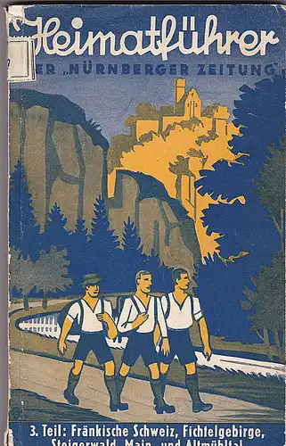 Nürnberger Zeitung (Hrsg): Heimatführer der Nürnberger Zeitung. 3. Teil: Fränkische Schweiz, Fichtelgebirge, Steigerwald, Main- und Altmühltal. 114 Ausflüge und Wanderungen. 