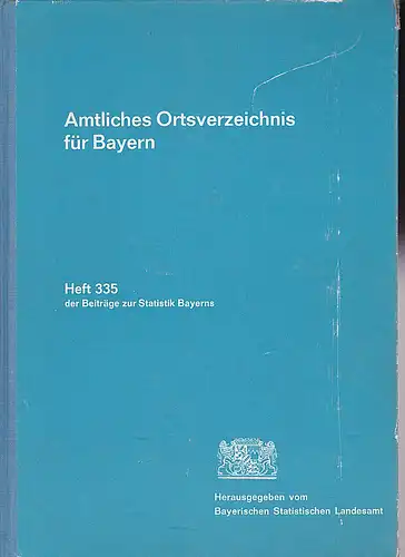 Bayerisches Statistisches Landesamt (Hrsg.): Amtliches Orstverzeichnis für Bayern Heft 335 der Beiträge zur Statistik Bayerns. 