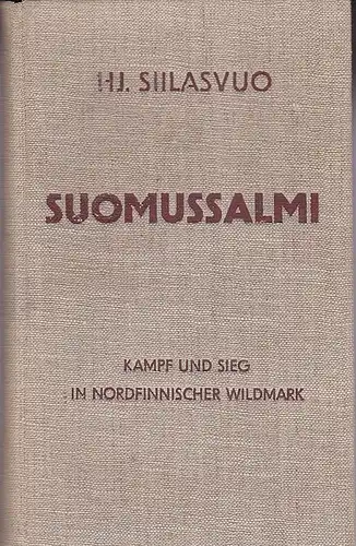 Siilasvuo, Hj. Suomussalmi. Kampf und Sieg in nordfinnischer Wildmark