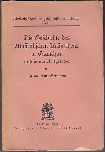 Germann, Hans: Die Geschichte des musikalischen Kränzchens in Glauchau und seiner Mitglieder. 