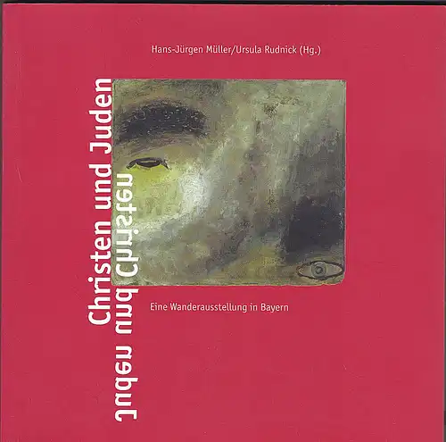 Rudnick, Ursula und Müller, Hans-Jürgen (Hrsg.): Christen und Juden / Juden und Christen. Katalog zur Wanderausstellung in Bayern.