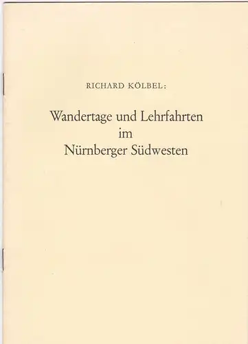 Kölbel, Richard: Wandertage und Lehrfahrten im Nürnberger Südwesten. 
