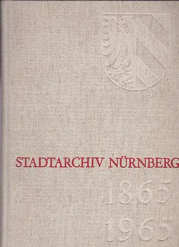 Schultheiß, Werner und Hirschmann, Gerhard (bearbeitet von) Stadtarchiv Nürnberg 1865-1965. Festschrift zur Hundertjahrfeier