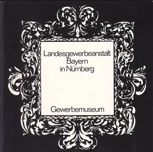 Landesgewerbeanstalt Bayern (Hrsg): Katalog: Landesgewerbeanstalt Bayern in Nürnberg. Gewerbemuseum: Ausgewählte Werke. 