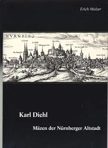 Mulzer, Erich: Karl Diehl, Mäzen der Nürnberger Altstadt. 