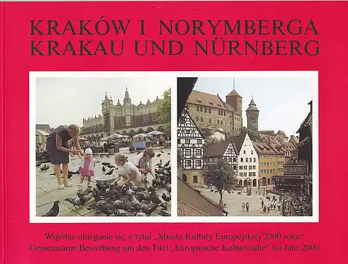 Krakau und Nürnberg / Kraków i Norymberga / Gemeinsame Bewerbung um den Titel "Europäische Kulturstädte" im Jahr 2000/ Wspólne ubieganie sie o tytul "Miasto Kultury Europejskiej 2000 roku". 