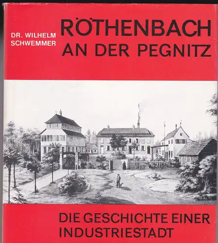 Schwemmer, Wilhelm: Röthenbach an der Pegnitz. Die Geschichte einer Industriestadt. 