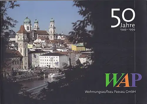 Wohnungsaufbau Passau GmbH (Hrsg): 50 Jahre 1949-1999 WAP Wohnungsaufbau Passau. 