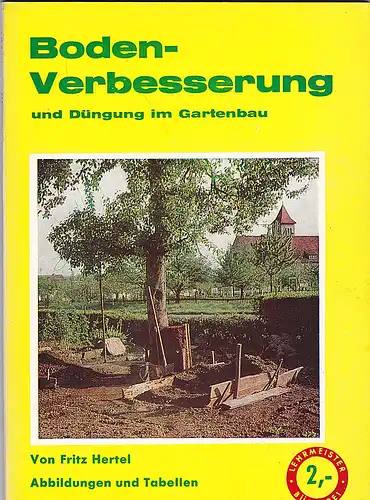 Hertel, Fritz: Bodenverbesserung und Düngung im Gartenbau. Neubearbeitung. 